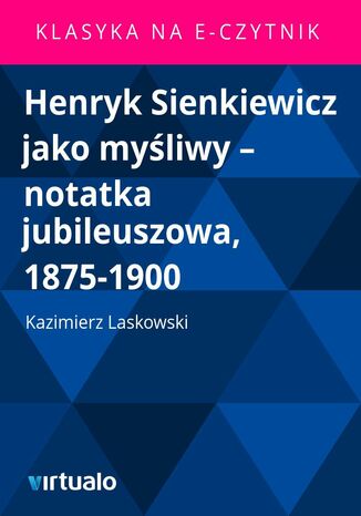 Henryk Sienkiewicz jako myliwy - notatka jubileuszowa, 1875-1900 Kazimierz Laskowski - okadka ebooka