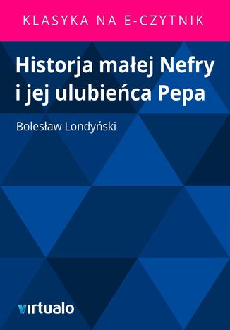 Historja małej Nefry i jej ulubieńca Pepa