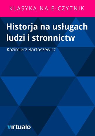 Historja na usługach ludzi i stronnictw