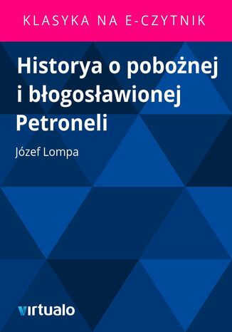 Historya o pobonej i bogosawionej Petroneli Jzef Lompa - okadka ebooka