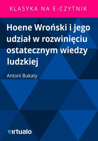 Hoene Wroski i jego udzia w rozwiniciu ostatecznym wiedzy ludzkiej Antoni Bukaty - okadka ebooka