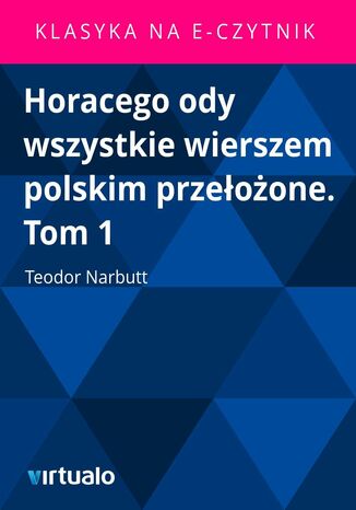 Horacego ody wszystkie wierszem polskim przełożone. Tom 1