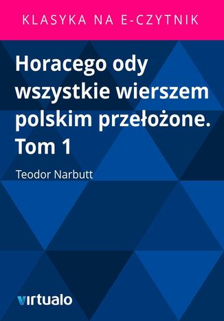 Horacego ody wszystkie wierszem polskim przeoone. Tom 1 Teodor Narbutt - okadka ebooka