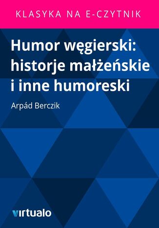 Humor wgierski: historje maeskie i inne humoreski Arpd Berczik - okadka ebooka