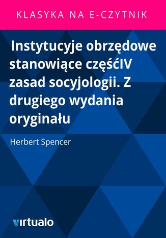 Instytucyje obrzędowe stanowiące częśćIV zasad socyjologii. Z drugiego wydania oryginału