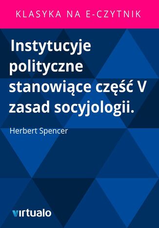 Instytucyje polityczne stanowice cz V zasad socyjologii Herbert Spencer - okadka ebooka