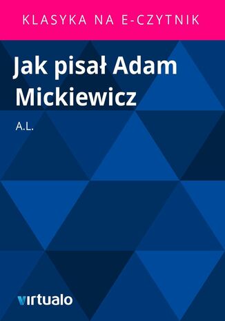 Jak pisa Adam Mickiewicz A.L. - okadka ebooka