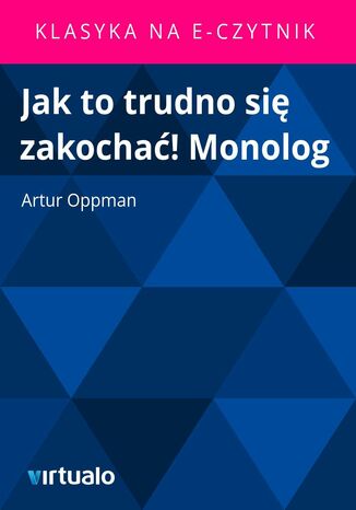 Jak to trudno się zakochać! Monolog