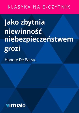Jako zbytnia niewinność niebezpieczeństwem grozi