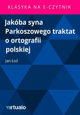 Jakba syna Parkoszowego traktat o ortografii polskiej Jan o - okadka ebooka