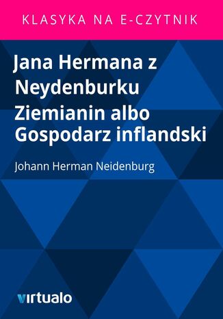 Jana Hermana z Neydenburku Ziemianin albo Gospodarz inflandski Johann Herman Neidenburg - okadka ebooka