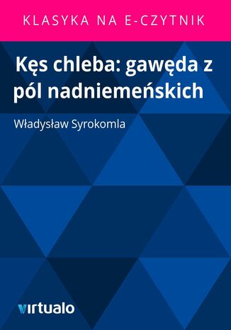 Kęs chleba: gawęda z pól nadniemeńskich