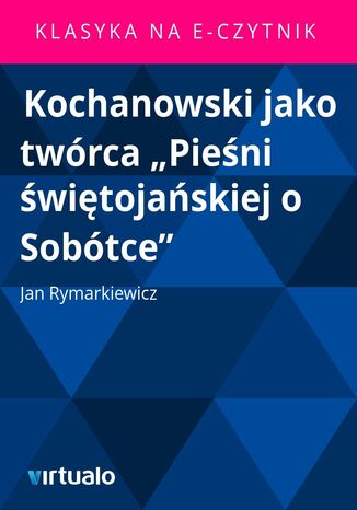 Kochanowski jako twrca 'Pieni witojaskiej o Sobtce' Jan Rymarkiewicz - okadka ebooka