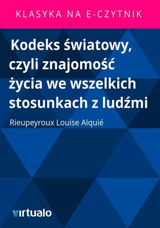 Kodeks światowy, czyli znajomość życia we wszelkich stosunkach z ludźmi