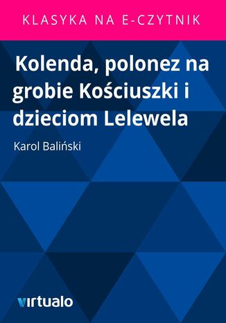 Kolenda, polonez na grobie Kociuszki i dzieciom Lelewela Karol Baliski - okadka ebooka