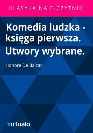 Komedia ludzka - księga pierwsza. Utwory wybrane