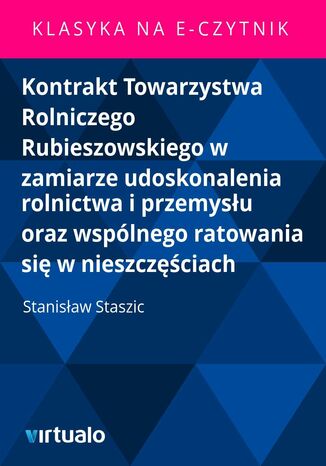 Kontrakt Towarzystwa Rolniczego Rubieszowskiego w zamiarze udoskonalenia rolnictwa i przemysu oraz wsplnego ratowania si w nieszczciach Stanisaw Staszic - okadka ebooka