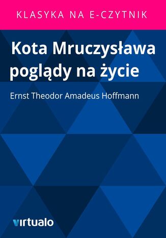 Kota Mruczysawa pogldy na ycie Ernst Theodor Amadeus Hoffmann - okadka ebooka