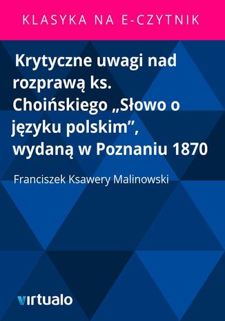Krytyczne uwagi nad rozprawą ks. Choińskiego "Słowo o języku polskim", wydaną w Poznaniu 1870