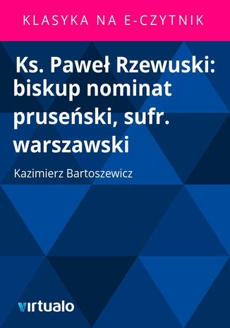 Ks. Paweł Rzewuski: biskup nominat pruseński, sufr. warszawski