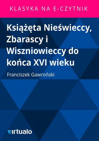 Ksita Niewieccy, Zbarascy i Wiszniowieccy do koca XVI wieku Franciszek Gawroski - okadka ebooka