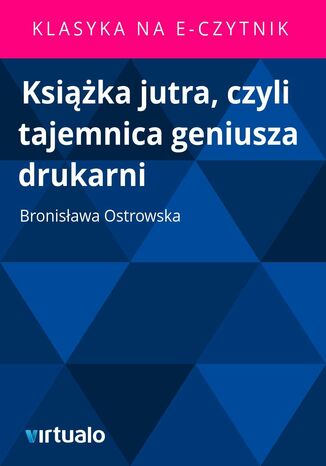 Ksika jutra, czyli tajemnica geniusza drukarni Bronisawa Ostrowska - okadka ebooka