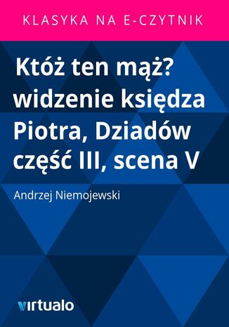 Kt ten m? widzenie ksidza Piotra, Dziadw cz III, scena V Andrzej Niemojewski - okadka ebooka