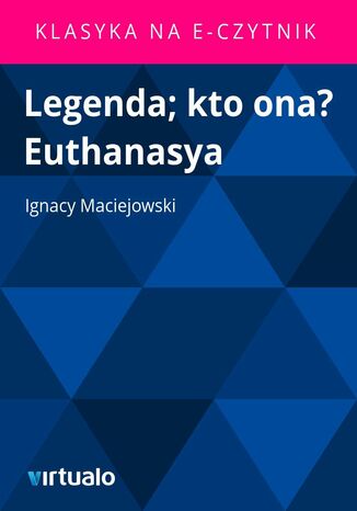 Legenda; kto ona? Euthanasya Ignacy Maciejowski - okadka audiobooka MP3