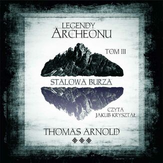 Legendy Archeonu: Stalowa burza. Tom 3 Thomas Arnold - okadka audiobooka MP3