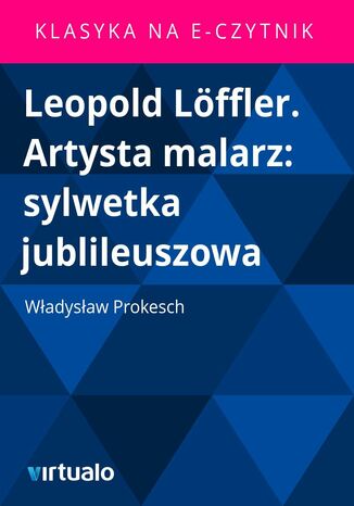 Leopold Lffler. Artysta malarz: sylwetka jublileuszowa Wadysaw Prokesch - okadka audiobooks CD