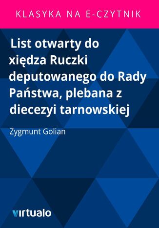 List otwarty do xiędza Ruczki deputowanego do Rady Państwa, plebana z diecezyi tarnowskiej