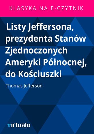 Listy Jeffersona, prezydenta Stanów Zjednoczonych Ameryki Północnej, do Kościuszki