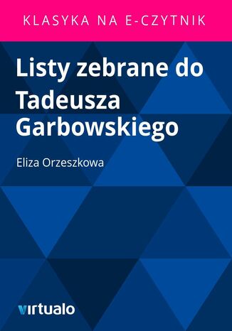 Listy zebrane do Tadeusza Garbowskiego Eliza Orzeszkowa - okadka ebooka