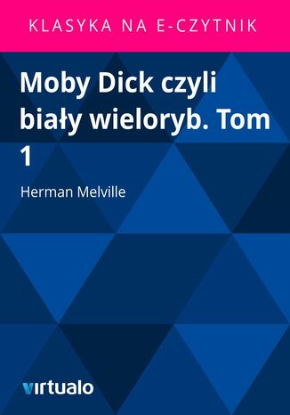 Moby Dick czyli biay wieloryb. Tom 1 Herman Melville - okadka ebooka