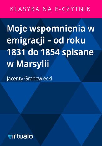 Moje wspomnienia w emigracji - od roku 1831 do 1854 spisane w Marsylii Jacenty Grabowiecki - okadka audiobooks CD