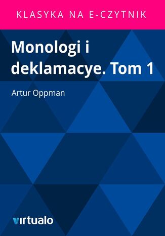 Monologi i deklamacye. Tom 1 Artur Oppman - okadka ebooka