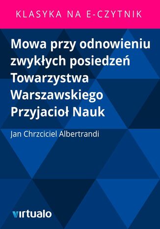 Mowa przy odnowieniu zwykych posiedze Towarzystwa Warszawskiego Przyjacio Nauk Jan Chrzciciel Albertrandi - okadka ebooka