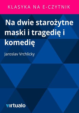 Na dwie staroytne maski i tragedi i komedi Jaroslav Vrchlicky - okadka ebooka