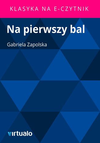 Na pierwszy bal Gabriela Zapolska - okadka ebooka