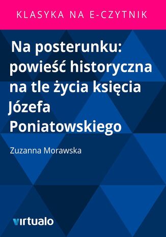 Na posterunku: powie historyczna na tle ycia ksicia Jzefa Poniatowskiego Zuzanna Morawska - okadka ebooka