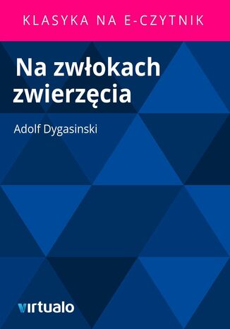 Na zwokach zwierzcia Adolf Dygasinski - okadka ebooka