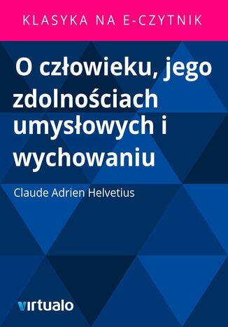 O czowieku, jego zdolnociach umysowych i wychowaniu Claude Adrien Helvetius - okadka ebooka