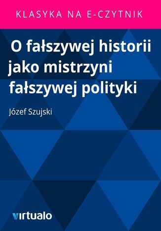 O fałszywej historii jako mistrzyni fałszywej polityki