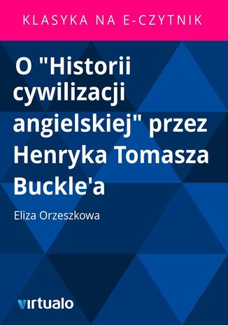 O 'Historii cywilizacji angielskiej' przez Henryka Tomasza Buckle'a Eliza Orzeszkowa - okadka ebooka