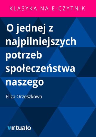 O jednej z najpilniejszych potrzeb spoeczestwa naszego Eliza Orzeszkowa - okadka audiobooks CD