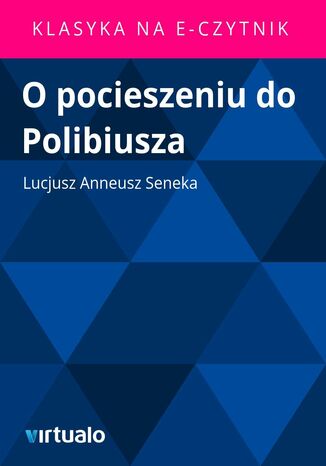 O pocieszeniu do Polibiusza Lucjusz Anneusz Seneka - okadka ebooka