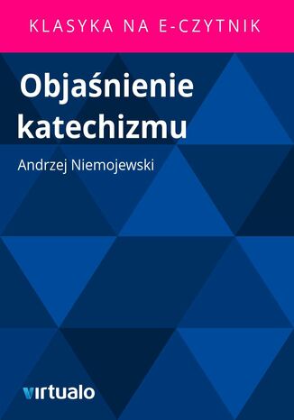 Objanienie katechizmu Andrzej Niemojewski - okadka ebooka
