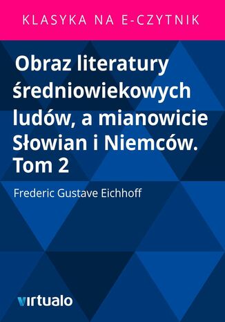 Obraz literatury średniowiekowych ludów, a mianowicie Słowian i Niemców. Tom 2