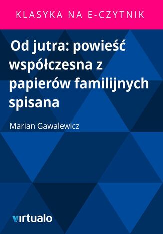 Od jutra: powie wspczesna z papierw familijnych spisana Marian Gawalewicz - okadka ebooka
