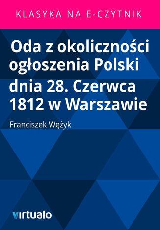 Oda z okolicznoci ogoszenia Polski dnia 28. Czerwca 1812 w Warszawie Franciszek Wyk - okadka ebooka